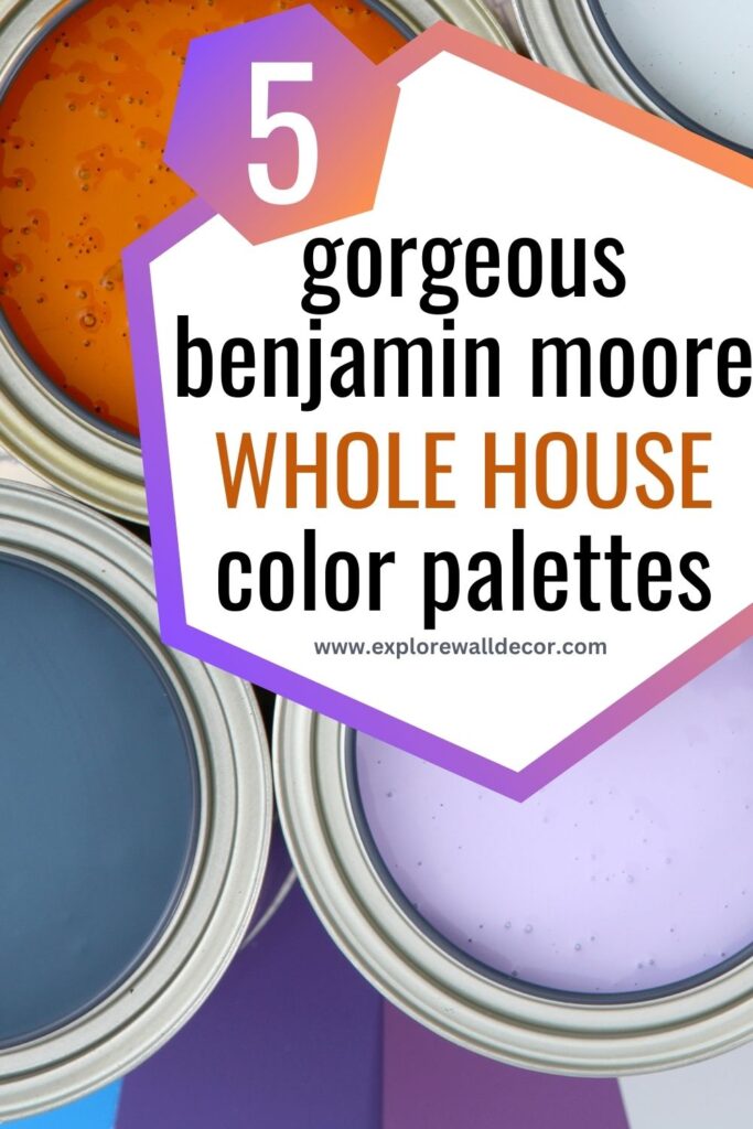 open paint cans; text that reads: 5 gorgeous benjamin moore whole house color palettes